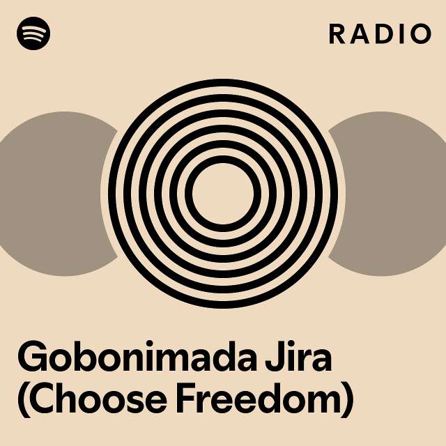 Gobonimada jira choose freedom radio playlist by spotify spotify