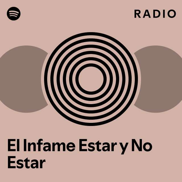 El Infame Estar Y No Estar Radio Playlist By Spotify Spotify