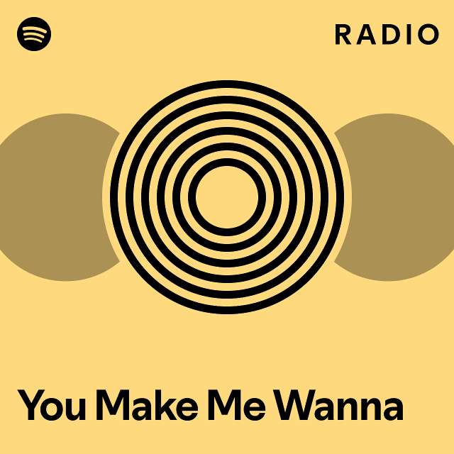 you-make-me-wanna-radio-playlist-by-spotify-spotify