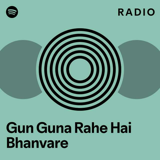 Gun Guna Rahe Hai Bhanvare Radio playlist by Spotify Spotify