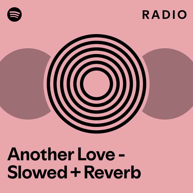 Another Love - Slowed + Reverb Radio - playlist by Spotify | Spotify