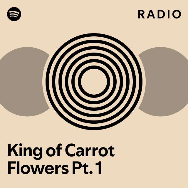 King of Carrot Flowers Pt. 1 Radio playlist by Spotify Spotify