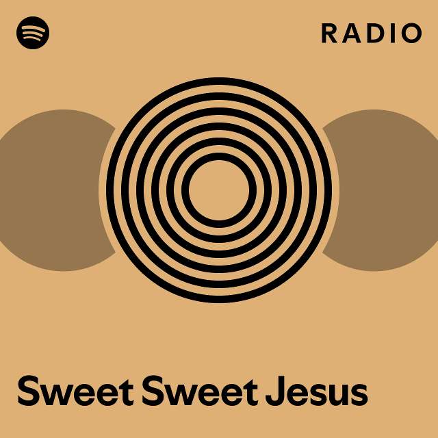 Sweet Sweet Jesus Radio playlist by Spotify Spotify
