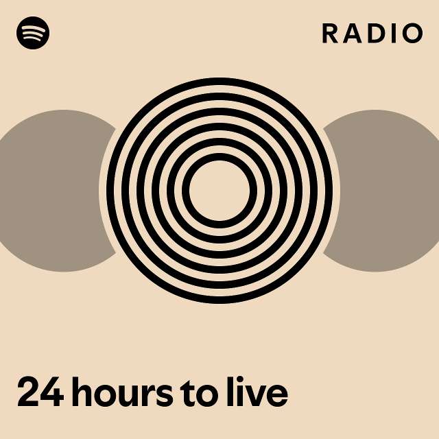 24 hours to live Radio - playlist by Spotify | Spotify