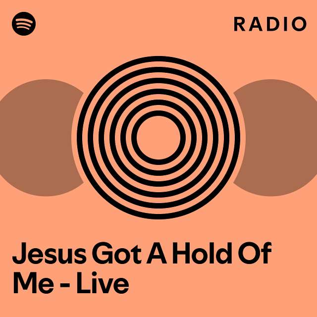 jesus-got-a-hold-of-me-live-radio-playlist-by-spotify-spotify