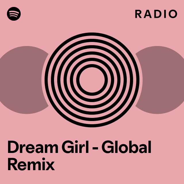 Dream Girl - Global Remix Radio - playlist by Spotify | Spotify