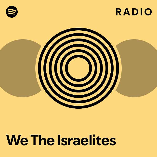 We the israelites radio playlist by spotify spotify
