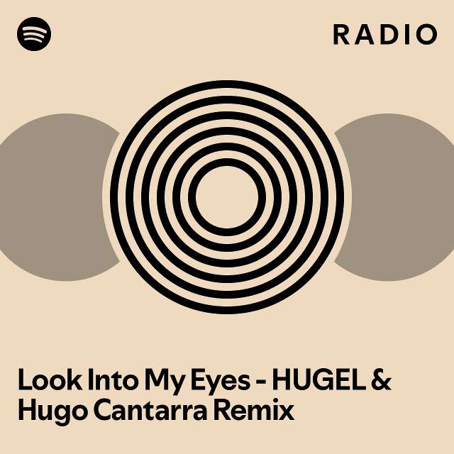Look Into My Eyes HUGEL & Hugo Cantarra Remix Radio playlist by Spotify Spotify