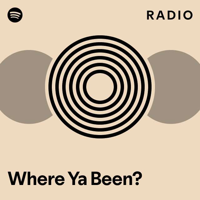 Where Ya Been? Radio - playlist by Spotify | Spotify