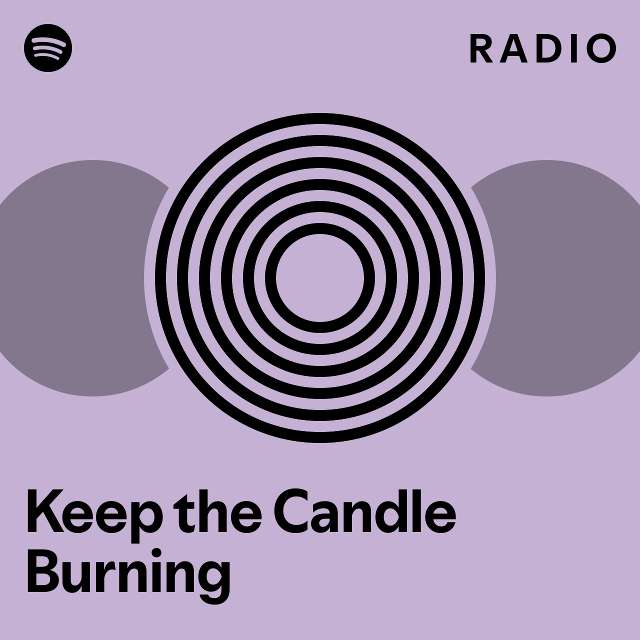 Keep the Candle Burning Radio playlist by Spotify Spotify