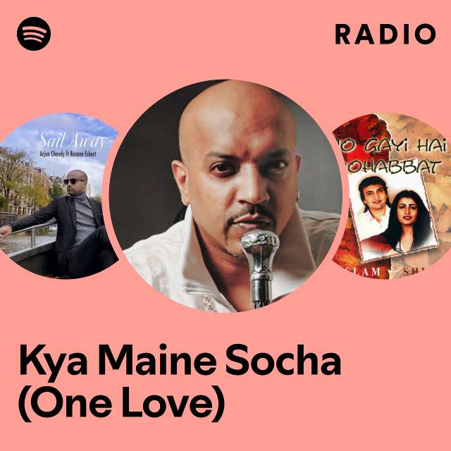 Kya Maine Socha One Love Radio Playlist By Spotify Spotify