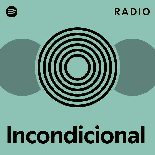 Incondicional Radio Playlist By Spotify Spotify 1425