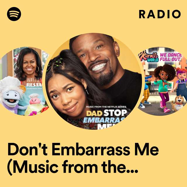 Don't Embarrass Me (Music from the Netflix Series "Dad Stop Embarrassing Me") Radio