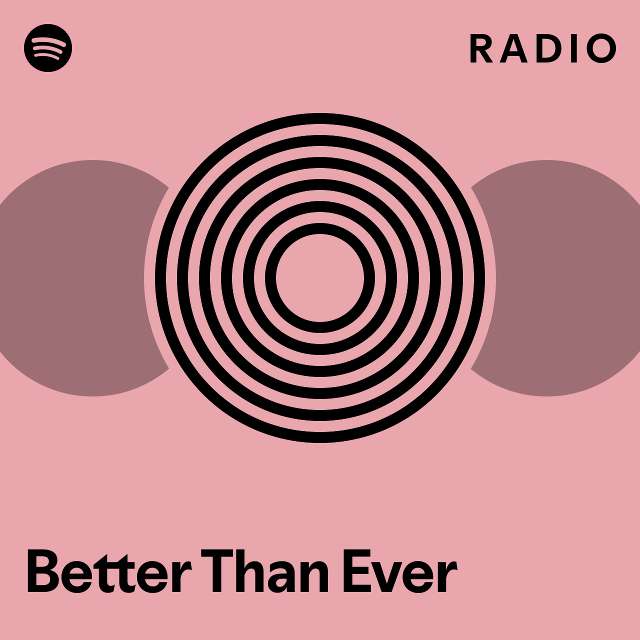 Better Than Ever Radio - playlist by Spotify | Spotify