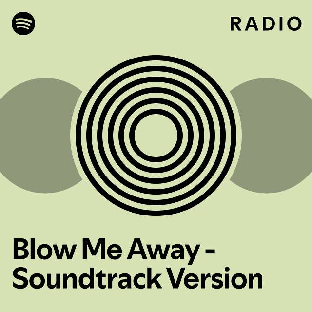 Blow Me Away - Soundtrack Version Radio - Playlist By Spotify | Spotify