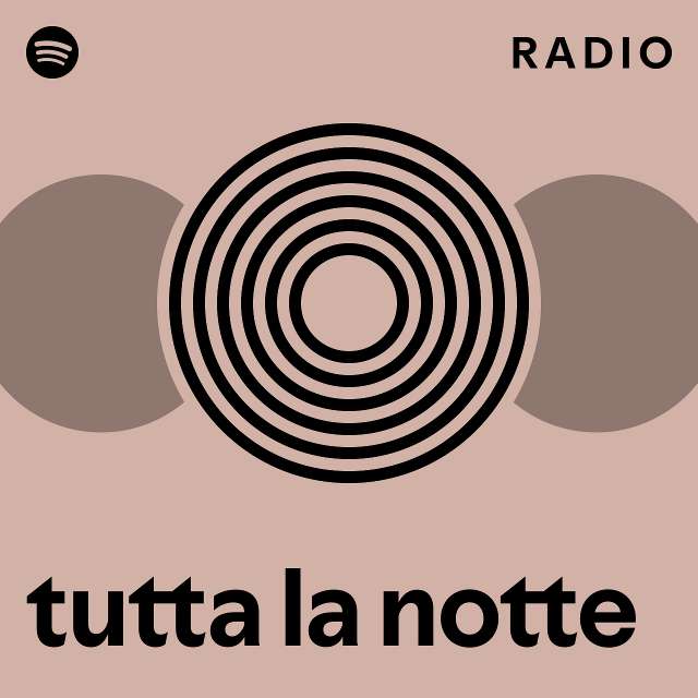 tutta la notte Radio playlist by Spotify Spotify