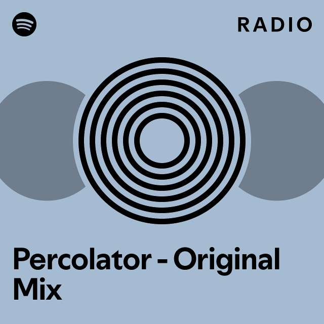 Percolator Original Mix Radio playlist by Spotify Spotify