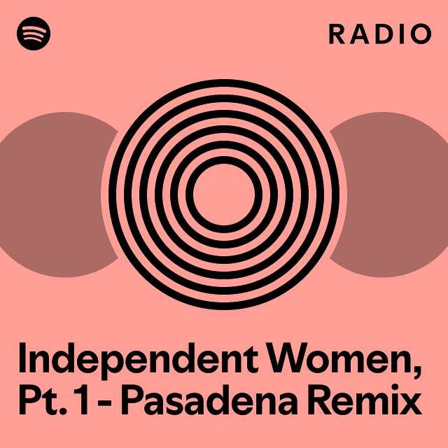 Independent Women, Pt. 1 Pasadena Remix Radio playlist by Spotify Spotify
