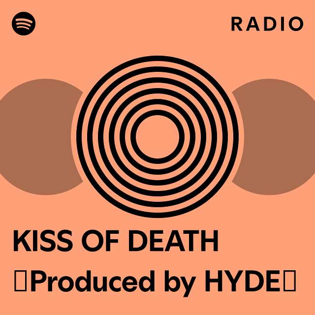 KISS OF DEATH（Produced by HYDE） Radio playlist by Spotify Spotify