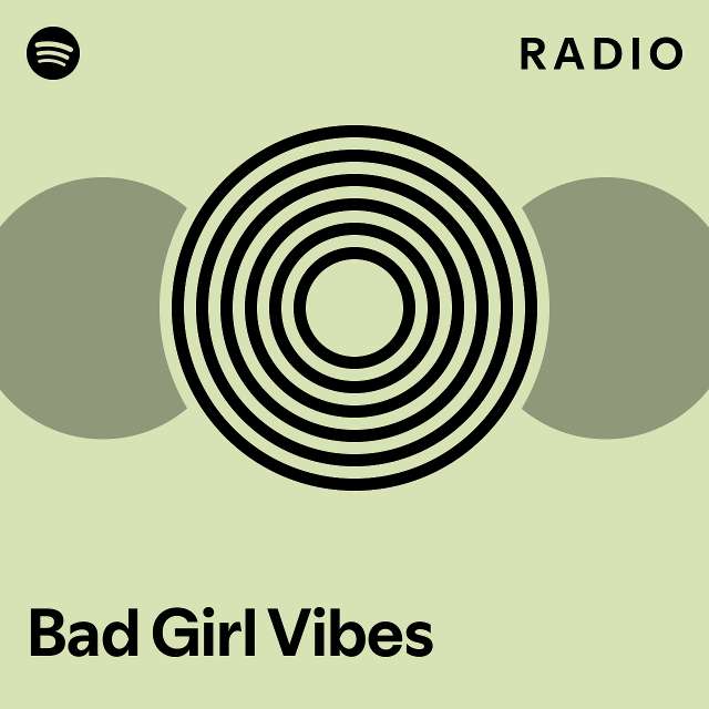 Bad Girl Vibes Radio playlist by Spotify Spotify