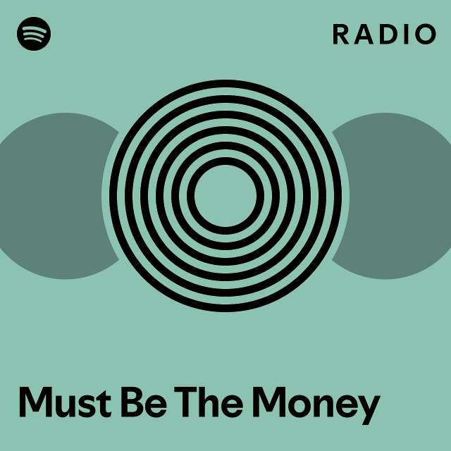 Must Be The Money Radio - playlist by Spotify | Spotify