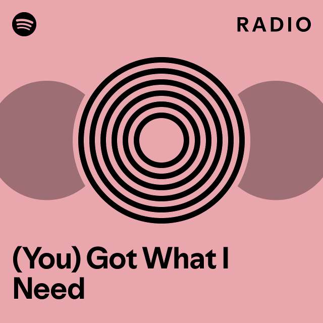 (You) Got What I Need Radio - playlist by Spotify | Spotify