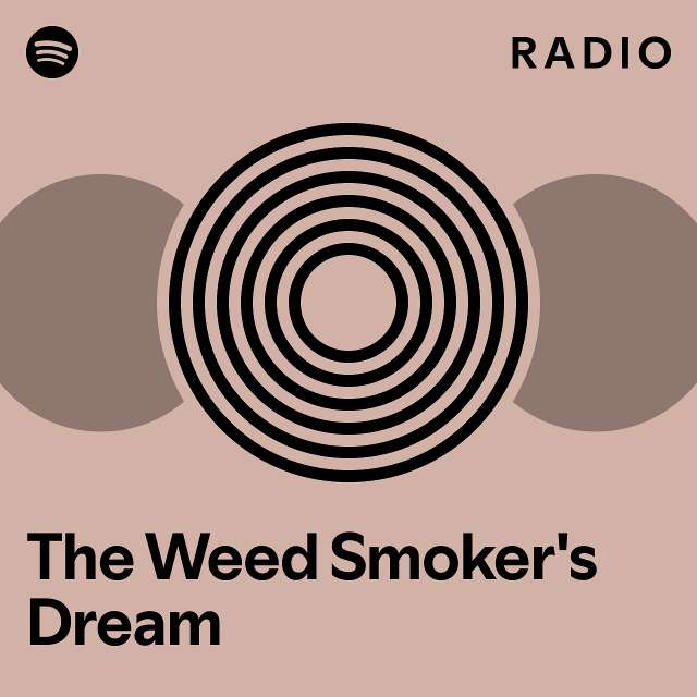 The Weed Smoker's Dream Radio playlist by Spotify Spotify