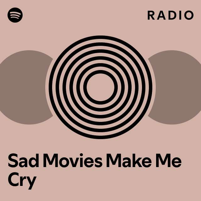 Sad Movies Make Me Cry Radio playlist by Spotify Spotify