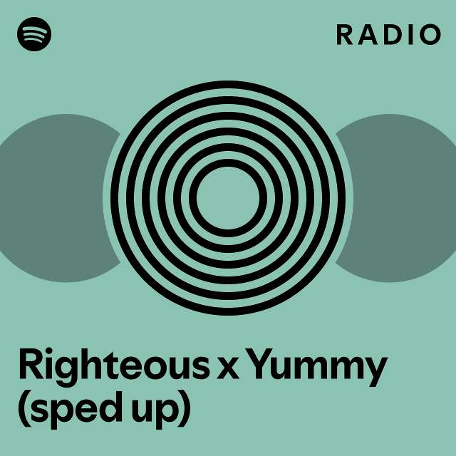 Righteous X Yummy Sped Up Radio Playlist By Spotify Spotify