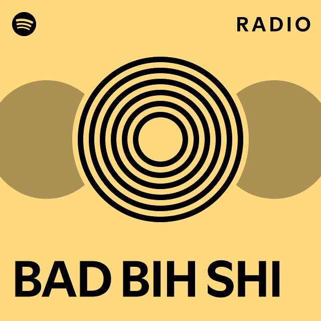 BAD BIH SHI Radio - playlist by Spotify | Spotify