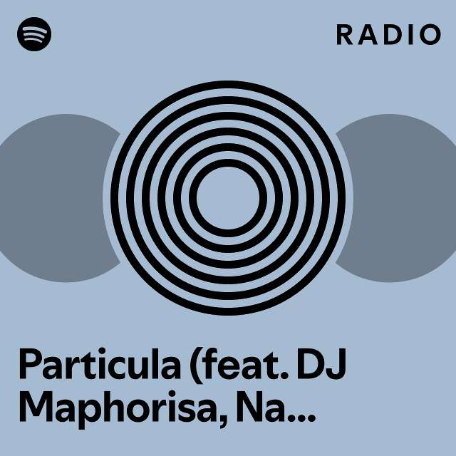 Particula Feat Dj Maphorisa Nasty C Ice Prince Patoranking Jidenna Radio Playlist By