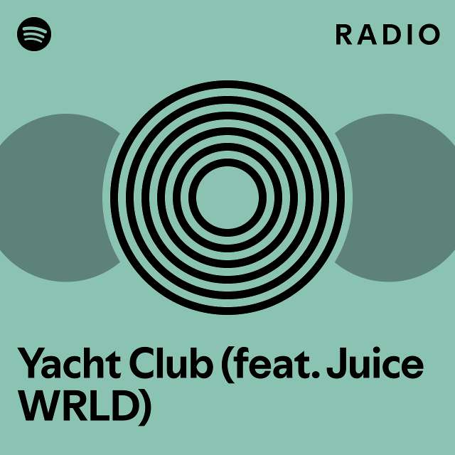 Yacht Club (feat. Juice WRLD) Radio playlist by Spotify Spotify