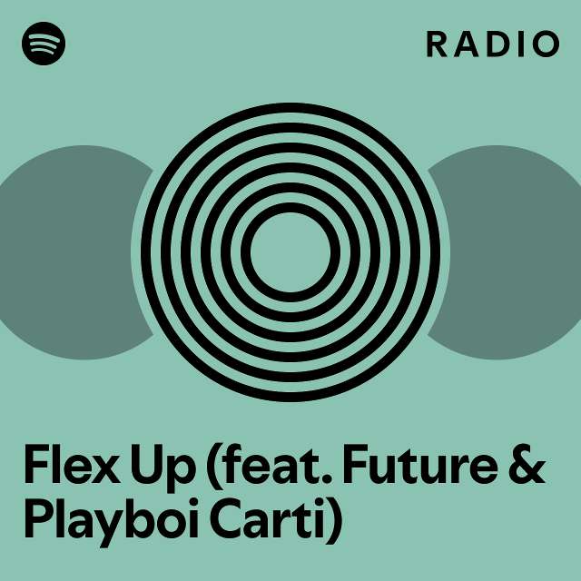 Flex Up (feat. Future & Playboi Carti) Radio playlist by Spotify