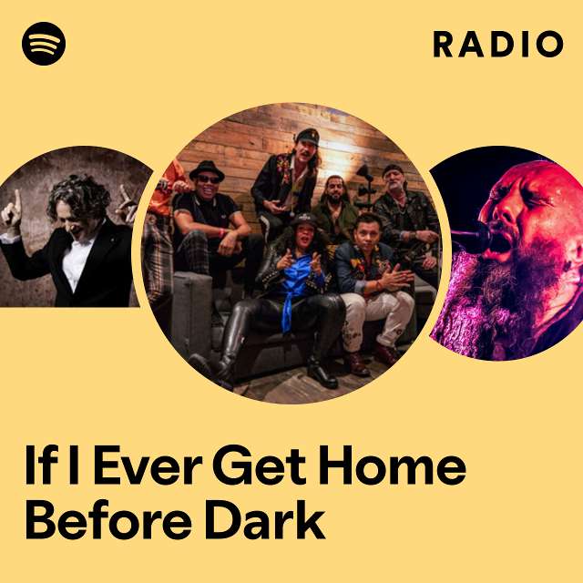 If I Ever Get Home Before Dark Radio