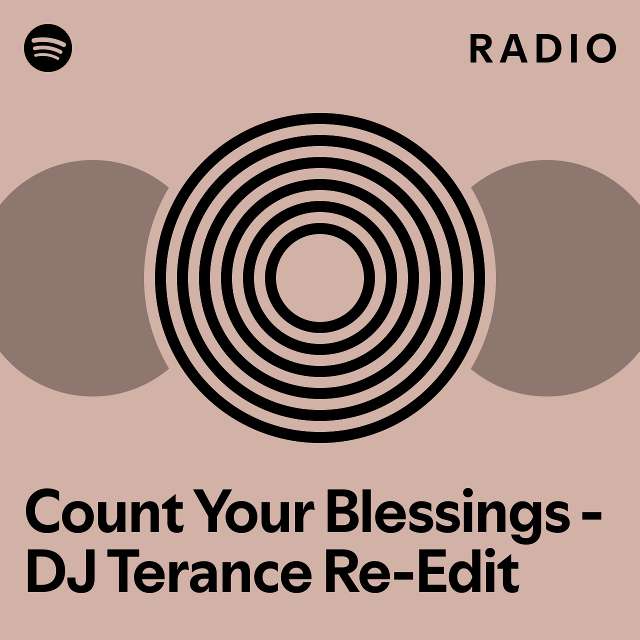 Count Your Blessings DJ Terance ReEdit Radio playlist by Spotify