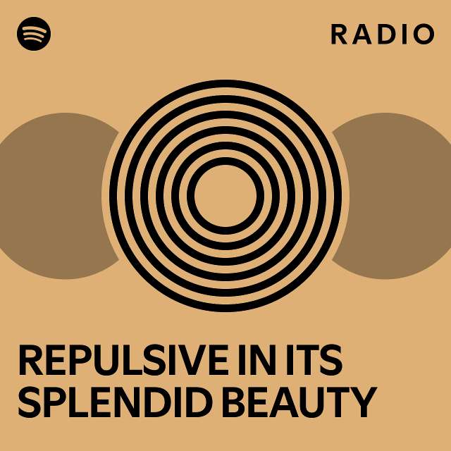 REPULSIVE IN ITS SPLENDID BEAUTY Radio - playlist by Spotify | Spotify