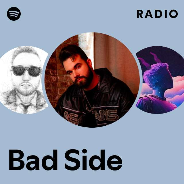 Bad Side Radio Playlist By Spotify Spotify