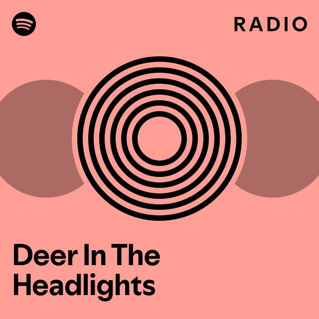 Deer In The Headlights Radio playlist by Spotify Spotify
