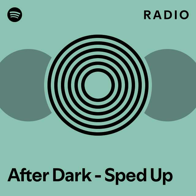 After Dark Sped Up Radio playlist by Spotify Spotify