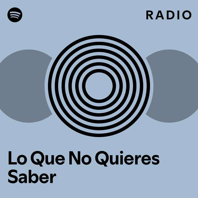 Lo Que No Quieres Saber Radio Playlist By Spotify Spotify