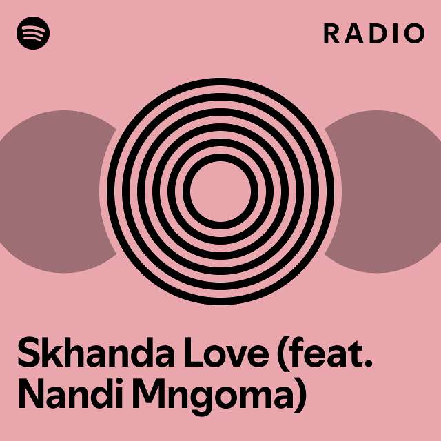 Skhanda Love (feat. Nandi Mngoma) Radio playlist by Spotify Spotify