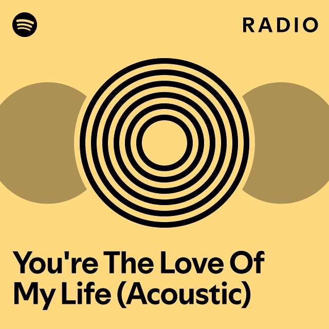 You Re The Love Of My Life Acoustic Radio Playlist By Spotify Spotify