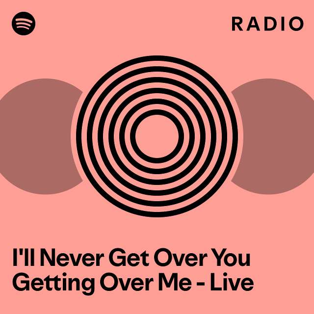 I'll Never Get Over You Getting Over Me - Live Radio - playlist by ...