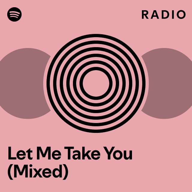 Let Me Take You (Mixed) Radio - playlist by Spotify | Spotify