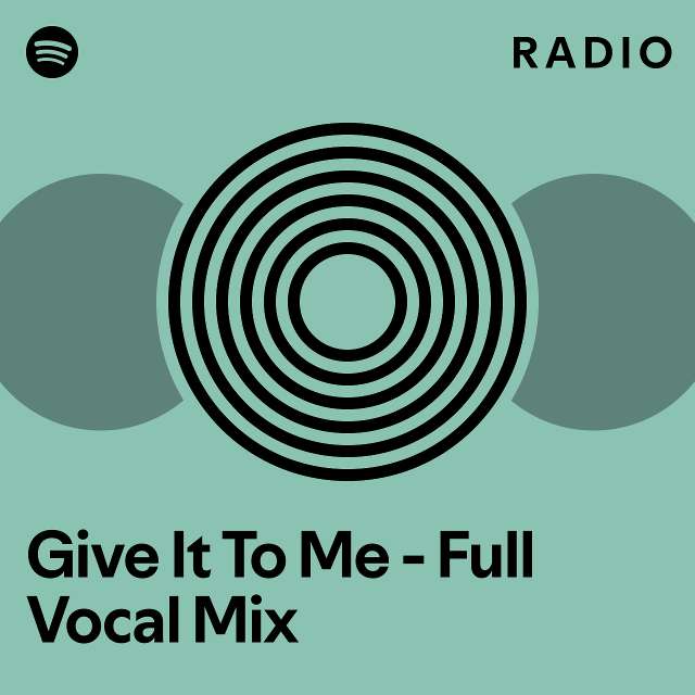 Give It To Me - Full Vocal Mix Radio - Playlist By Spotify | Spotify