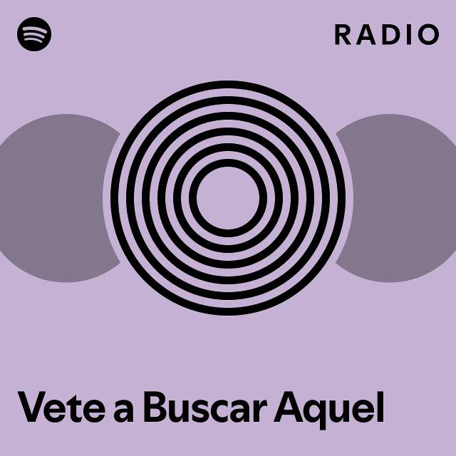 vete-a-buscar-aquel-radio-playlist-by-spotify-spotify