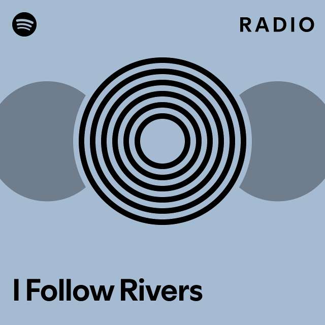 I Follow Rivers Radio - playlist by Spotify | Spotify