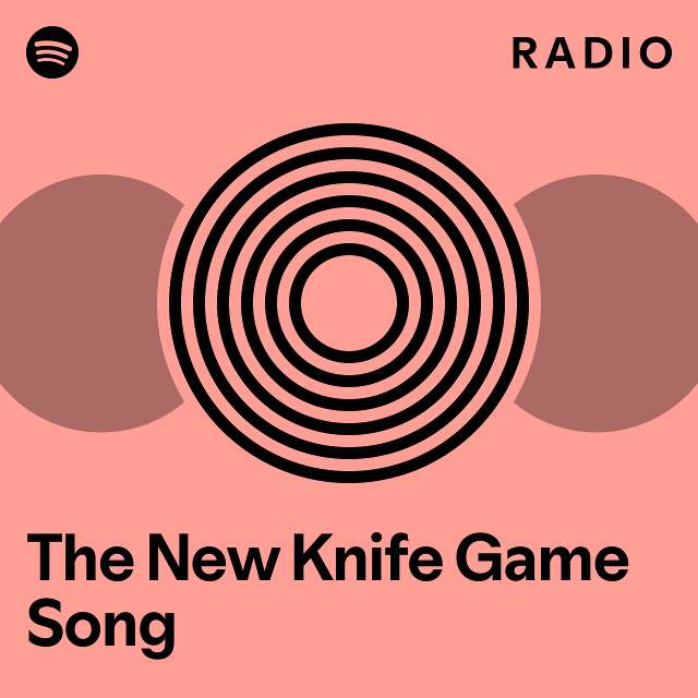 The New Knife Game Song Radio playlist by Spotify Spotify
