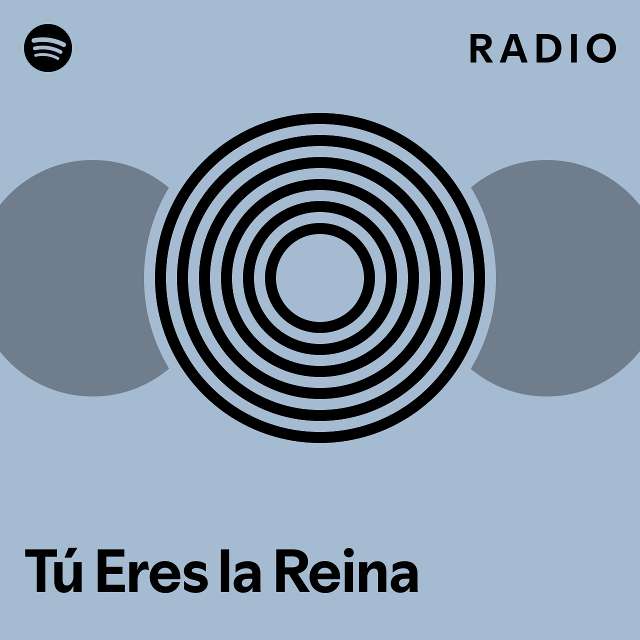 Tú Eres la Reina Radio playlist by Spotify Spotify