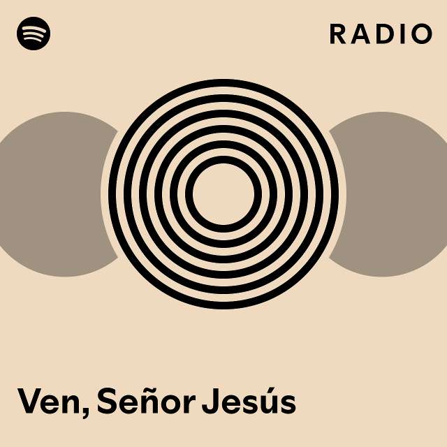 Ven Señor Jesús Radio Playlist By Spotify Spotify